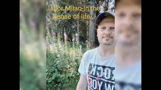 Video Libor Milian In the Sense of life save me .....