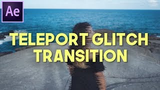 TELEPORT GLITCH TRANSITION (After Effects CC 2017)