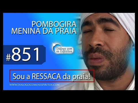 DcE 851 - [Sou a RESSACA da Praia] Entidade Pombogira Menina da Praia - Médium Michael Jardim