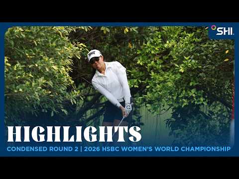 Condensed Round 2 Highlights presented by SHI | 2026 HSBC Women’s World Championship