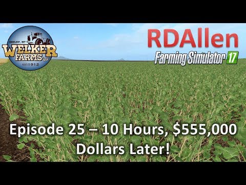 10 Hours, $555,000 Dollars Later - E25 Farming Simulator 17 Welker Farms