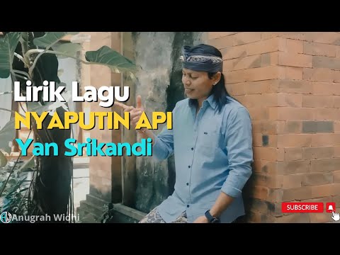 Lirik Lagu Nyaputin Api - Yan Srikandi | 2023