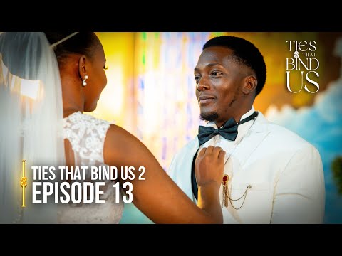 Ties That Bind Us | Season 2 | Episode 13 | “Tying The Knot” | Latest Ugandan Drama Series.