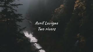 Avril Lavigne - Two Rivers (Lyrics)