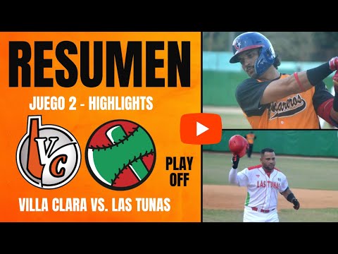 🔴 Villa Clara 🆚 Las Tunas | Play Off Serie Nacional 64 | Resumen Juego 2