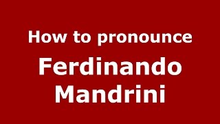 How to pronounce Ferdinando Mandrini