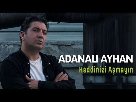 ADANALI AYHAN - HADDİNİZİ AŞMAYIN