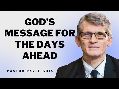 Pavel Goia Sermons - God’s Message For The Days Ahead
