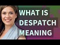 Despatch | meaning of Despatch