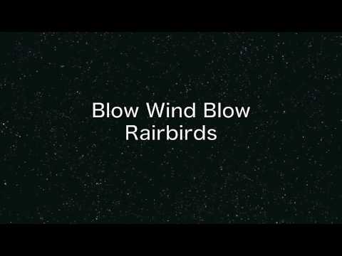 Rairbirds ''Blow Wind Blow''