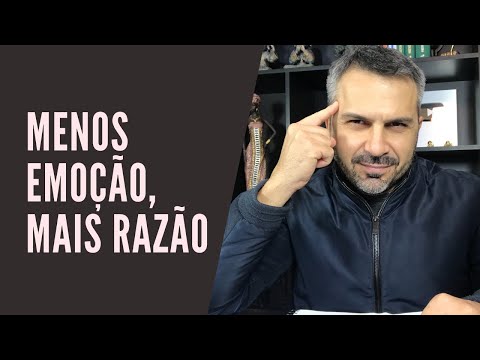 Aprenda a ser MENOS EMOÇÃO e MAIS RAZÃO