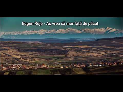 Eugen Ruje - Aș vrea să mor față de păcat