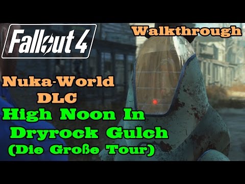 Fallout 4 ★ Nuka-World DLC Quest: High Noon In Dryrock Gulch (Die Große Tour) [Walkthrough]