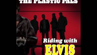 The Plastic Pals – Riding with Elvis