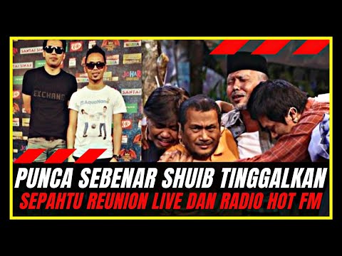 PUNCA SEBENAR SHUIB TINGGALKAN SEPAHTU RERUNION DAN RADIO HOT FM
