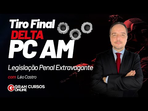 Tiro Final DELTA PC AM | Legislação Penal Extravagante com Léo Castro