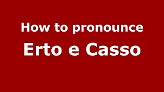 How to pronounce Erto E Casso