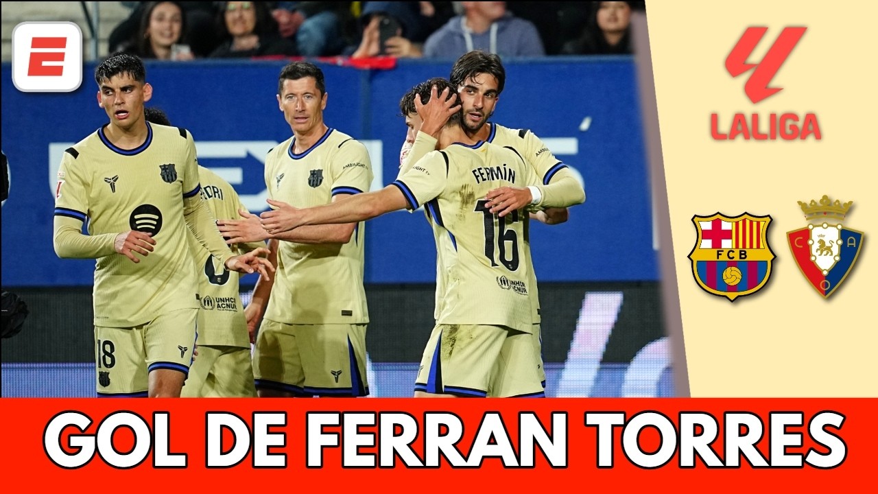 FERRAN TORRES anotó el 2-0 para BARCELONA ante OSASUNA y se acercan más al bicampeonato | La Liga