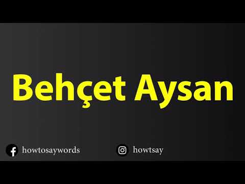 How To Pronounce Behcet Aysan