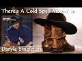 Daryle Singletary - There's A Cold Spell Movin' In