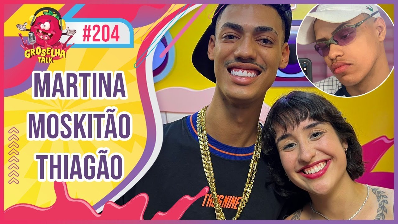 MARTINA OLIVEIRA (feat MOSKITÃO E THIAGÃO) - Groselha Talk #204