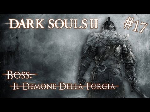 Dark Souls II -17- BOSS: Il Demone Della Forgia