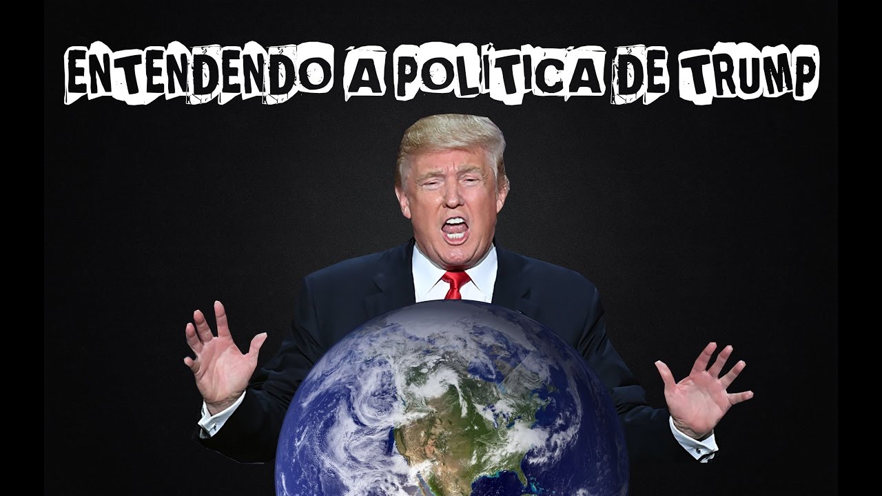 Entendendo a política de Trump.