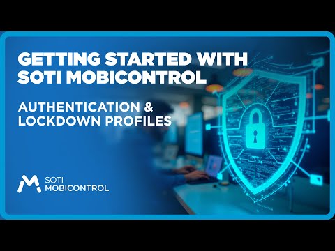 Getting Started with SOTI MobiControl: Authentication and Lockdown Profiles