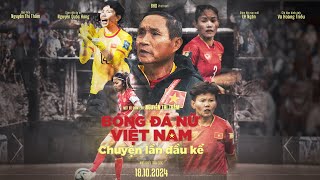 Bóng Đá Nữ Việt Nam Chuyện Lần Đầu Kể - KC: 18.10.2024