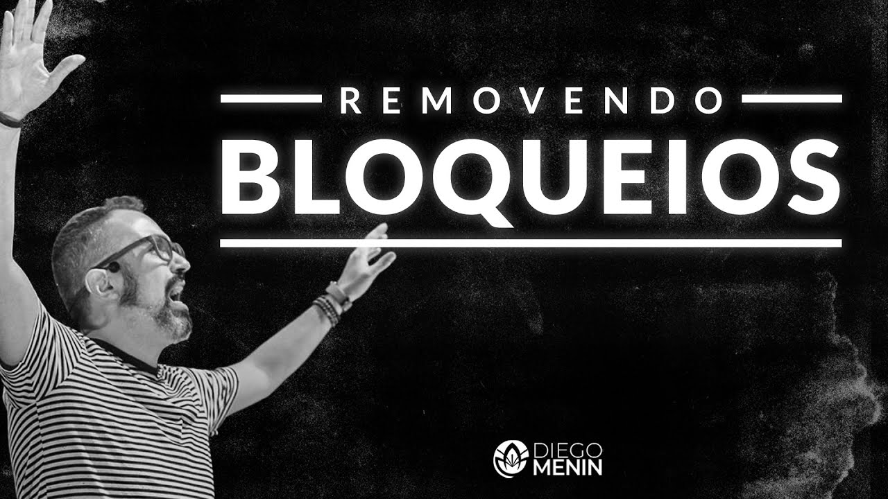 REMOVENDO BLOQUEIOS - #DIEGOMENIN | SERMÃO