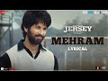 Mehram Jersey Shahid Kapoor Mrunal Thakur Sachet Parampara Shellee Gowtam T Lyrical