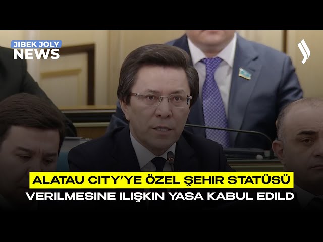 Alatau City’ye Özel Şehir Statüsü verilmesine ilişkin yasa kabul edildi