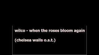 wilco - when the roses bloom again