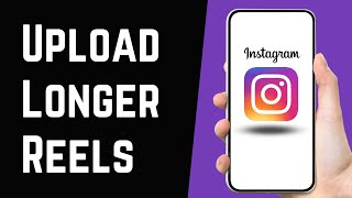 How To Upload Longer Videos On Instagram Reels | Create, Make Longer Instagram Reels