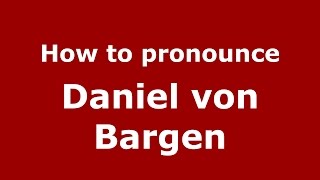 How to pronounce Daniel Von Bargen