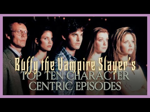 Buffy the Vampire Slayer's Top Ten Character Centric Episodes