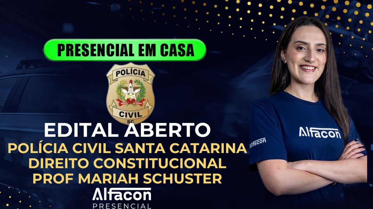 PRESENCIAL EM CASA - EDITAL ABERTO PC SC CONSTITUIÇÃO DE SC PROF MARIAH SCHUSTES