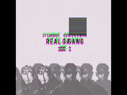 DVN DWNR ft. 21 SAVAGE - REAL GANG