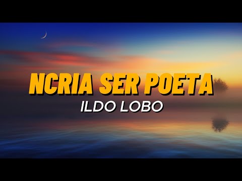 Ildo Lobo - N'Cria Ser Poeta (Letra)