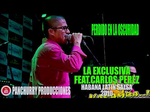 PERDIDO EN LA OSCURIDAD FEAT.CARLOS PEREZ // LA EXCLUSIVA // HABANA LATIN SALSA 2010