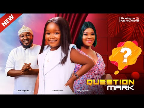 QUESTION MARK - EBUBE OBIO, RUBY ORJIAKOR, OKON RAPHAEL nigerian movies 2023 latest full movies