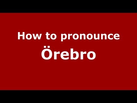 How to Pronounce Örebro - PronounceNames.com