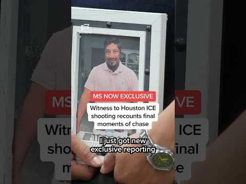 MS NOW EXCLUSIVE: Witness to Houston ICE shooting recounts final moments of chase