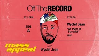 Off The Record: Wyclef Jean on "Stayin Alive"