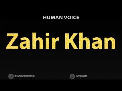 How To Pronounce Zahir Khan