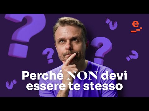 Perché è sbagliato essere se stessi