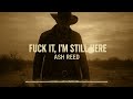 Fuck It I M Still Here Ash Reed Americana Official Audio