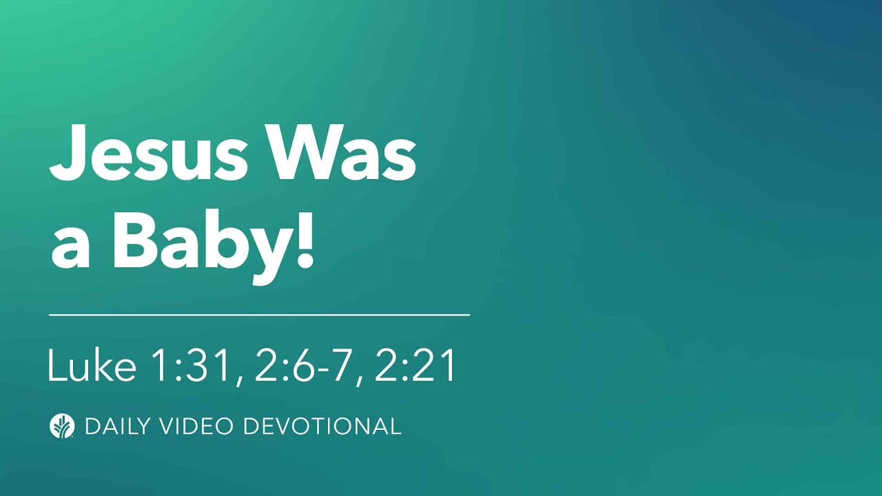 Jesus Was a Baby! | Luke 1:31, Luke 2:6-7, 21 | Our Daily Bread Video Devotional