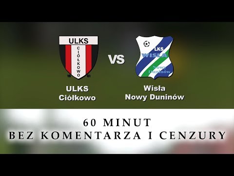ULKS Ciółkowo - Wisła Nowy Duninów | 60 minut bez komentarza i cenzury