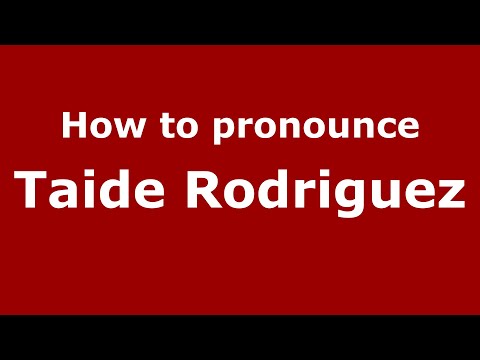How do you say Taide Rodriguez in Mexico (Mexican Spanish)? - PronounceNames.com
